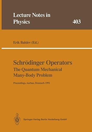 Schrödinger Operators The Quantum Mechanical Many-Body Problem: Proceedings of a Workshop Held at Aarhus, Denmark 15 May - 1 August 1991 (Lecture Notes in Physics)