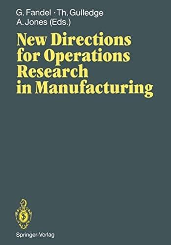 New Directions for Operations Research in Manufacturing Proceedings of a Joint US/German Conference, Gaithersburg, Maryland, USA, July 30–31, 1991