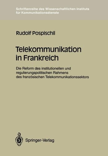 Telekommunikation in Frankreich Die Reform des institutionellen und regulierungspolitischen Rahmens des französischen Telekommunikationssektors