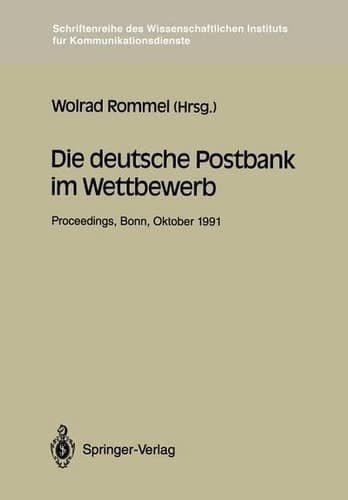 Die deutsche Postbank im Wettbewerb Proceedings der Konferenz „Die deutsche Postbank im Wettbewerb“ Bonn, 9.–10. 10.1991