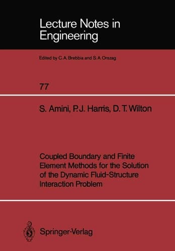Coupled Boundary and Finite Element Methods for the Solution of the Dynamic Fluid-Structure Interaction Problem (Lecture Notes in Engineering, 77)