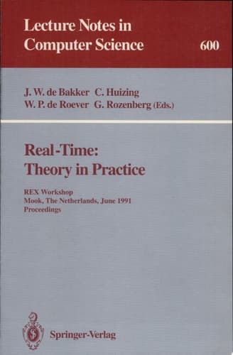 Real-Time: Theory in Practice REX Workshop, Mook, The Netherlands, June 3-7, 1991. Proceedings