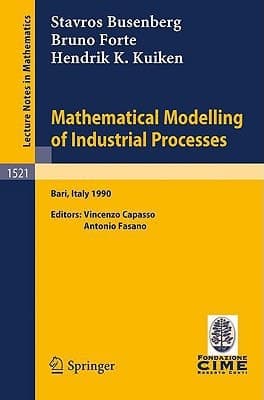 Mathematical Modelling of Industrial Processes Lectures given at the 3rd Session of the Centro Internazionale Matematico Estivo (C.I.M.E.) held in Bari, Italy, Sept. 24-29, 1990