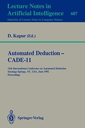 Automated Deduction - CADE-11: 11th International Conference on Automated Deduction, Saratoga Springs, NY, USA, June 15-18, 1992. Proceedings (Lecture Notes in Computer Science, 607)