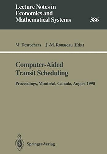 Computer-Aided Transit Scheduling: Proceedings of the Fifth International Workshop on Computer-Aided Scheduling of Public Transport held in Montréal, ... in Economics and Mathematical Systems, 386)