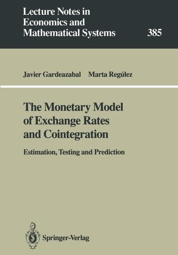 The Monetary Model of Exchange Rates and Cointegration: Estimation, Testing and Prediction (Lecture Notes in Economics and Mathematical Systems, 385)