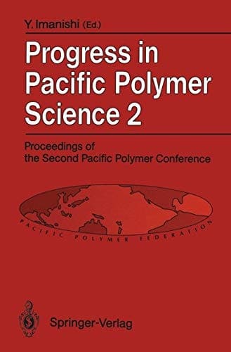 Progress in Pacific Polymer Science 2 Proceedings of the Second Pacific Polymer Conference, Otsu, Japan, November 26–29, 1991