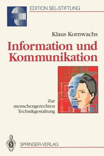 Information und Kommunikation: Zur menschengerechten Technikgestaltung (Edition Alcatel SEL Stiftung) (German Edition)