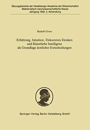 Erfahrung, Intuition, Diskursives Denken und Künstliche Intelligenz als Grundlage ärztlicher Entscheidungen