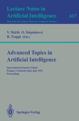 Advanced Topics in Artificial Intelligence: International Summer School, Prague, Czechoslovakia, July 6-17, 1992. Proceedings (Lecture Notes in Computer Science, 617)