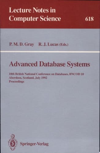 Advanced Database Systems 10th British National Conference on Databases, BNCOD 10, Aberdeen, Scotland, July 6 - 8, 1992. Proceedings