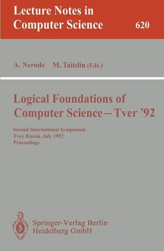 Logical Foundations of Computer Science - Tver '92: Second International Symposium, Tver, Russia, July 20-24, 1992. Proceedings (Lecture Notes in Computer Science, 620)