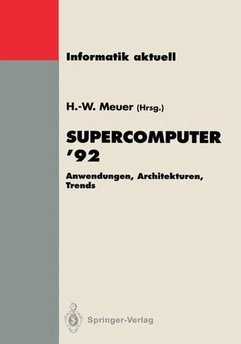 Supercomputer ’92: Anwendungen, Architekturen, Trends. Seminar, Mannheim, 25.–27. Juni 1992 (Informatik aktuell) (German Edition)