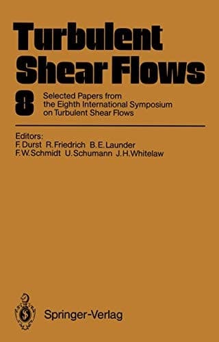 Turbulent Shear Flows 8 Selected Papers from the Eighth International Symposium on Turbulent Shear Flows, Munich, Germany, September 9 – 11, 1991