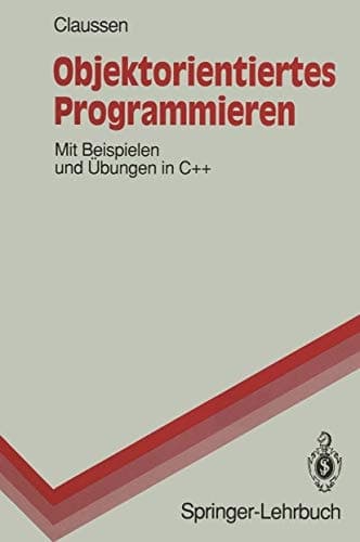 Objektorientiertes Programmieren Mit Beispielen und Übungen in C++