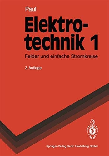 Elektrotechnik 1 Grundlagenlehrbuch. Felder und einfache Stromkreise. Mit 212 Abbildungen und 32 Tafeln