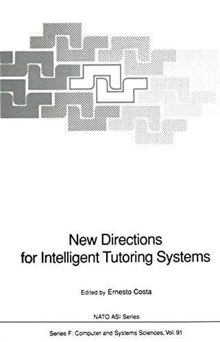 New Directions for Intelligent Tutoring Systems: Proceedings of the NATO Advanced Research Workshop on New Directions for Intelligent Tutoring ... 6–10 October, 1990 (Nato ASI Subseries F:)