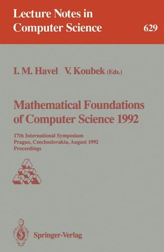 Mathematical Foundations of Computer Science 1992 17th International Symposium, Prague, Czechoslovakia, August 24-28, 1992. Proceedings