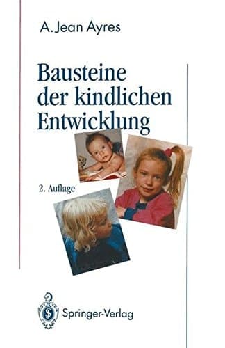 Bausteine der kindlichen Entwicklung Die Bedeutung der Integration der Sinne für die Entwicklung des Kindes