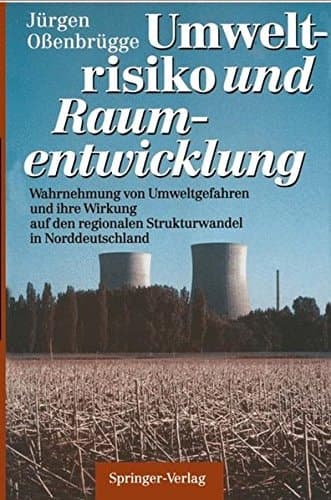 Umweltrisiko und Raumentwicklung Wahrnehmung von Umweltgefahren und ihre Wirkung auf den regionalen Strukturwandel in Norddeutschland