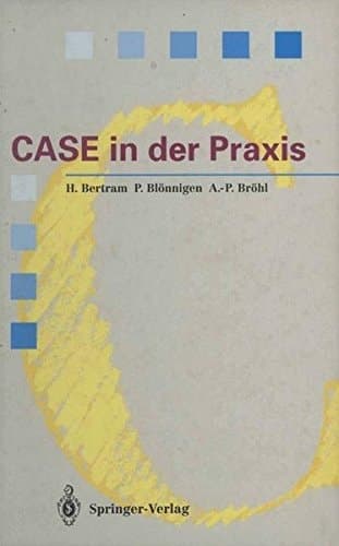 CASE in der Praxis Softwareentwicklungsumgebungen für Informationssysteme