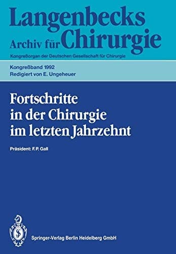 Fortschritte in der Chirurgie im letzten Jahrzehnt 109. Kongreß der Deutschen Gesellschaft für Chirurgie 21.–25. April 1992, München