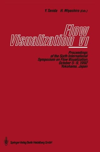 Flow Visualization VI Proceedings of the Sixth International Symposium on Flow Visualization, October 5–9, 1992, Yokohama, Japan