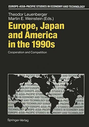 Europe, Japan and America in the 1990s: Cooperation and Competition (Europe-Asia-Pacific Studies in Economy and Technology)