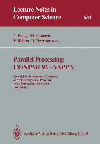 Parallel Processing: CONPAR 92 ― VAPP V: Second Joint International Conference on Vector and Parallel Processing, Lyon, France, September 1–4, 1992 Proceedings (Lecture Notes in Computer Science, 634)
