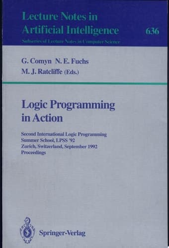 Logic Programming in Action Second International Logic Programming Summer School, LPSS '92, Zurich, Switzerland, September 7-11, 1992. Proceedings