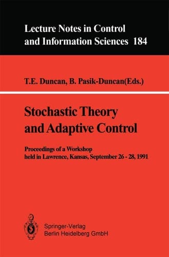 Stochastic Theory and Adaptive Control Proceedings of a Workshop held in Lawrence, Kansas, September 26 – 28, 1991