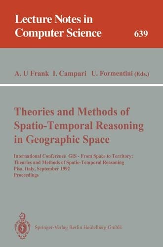 Theories and Methods of Spatio-Temporal Reasoning in Geographic Space: International Conference GIS - From Space to Territory: Theories and Methods of ... (Lecture Notes in Computer Science, 639)