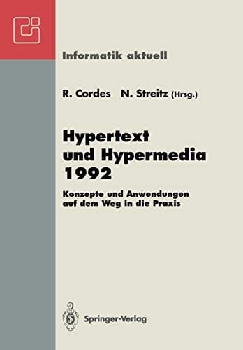 Hypertext und Hypermedia 1992 Konzepte und Anwendungen auf dem Weg in die Praxis Fachtagung und Tutorien München, 14.–16. September 1992