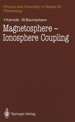 Magnetosphere-Ionosphere Coupling (Physics and Chemistry in Space Book 23)
