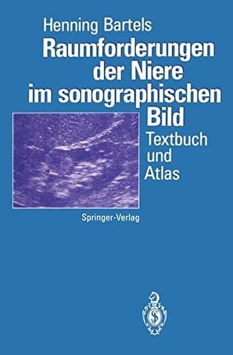 Raumforderungen der Niere im sonographischen Bild Textbuch und Atlas