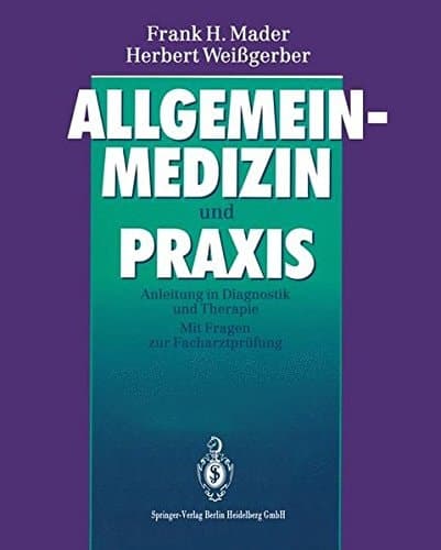 Allgemeinmedizin und Praxis Anleitung in Diagnostik und Therapie : mit Fragen zur Facharztprüfung