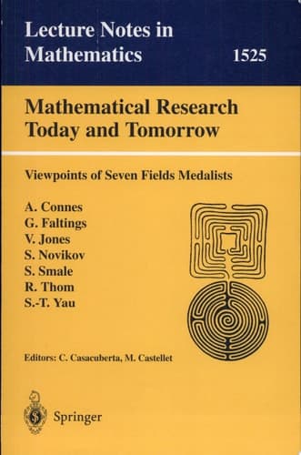 Mathematical Research Today and Tomorrow Viewpoints of Seven Fields Medalists. Lectures Given at the Institut D'Estudis Catalans, Barcelona, Spain, June 1991