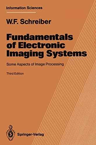 Fundamentals of Electronic Imaging Systems: Some Aspects of Image Processing (Springer Series in Information Sciences, 15)
