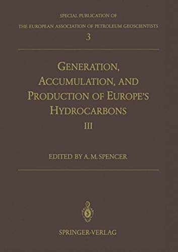 Generation, Accumulation and Production of Europe’s Hydrocarbons III: Special Publication of the European Association of Petroleum Geoscientists No. 3
