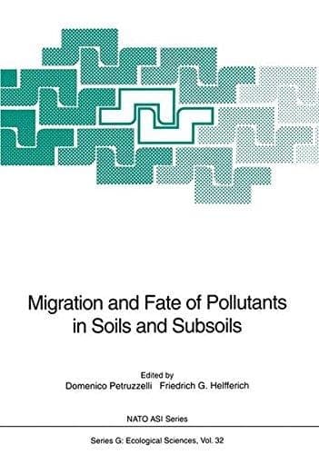 Migration and Fate of Pollutants in Soils and Subsoils (NATO ASI Series / Ecological Sciences)