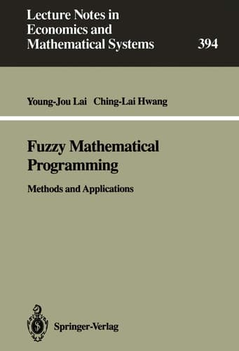 Fuzzy Mathematical Programming: Methods and Applications (Lecture Notes in Economics and Mathematical Systems, 394)
