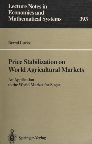 Price Stabilization on World Agricultural Markets: An Application to the World Market for Sugar (Lecture Notes in Economics and Mathematical Systems, 393)