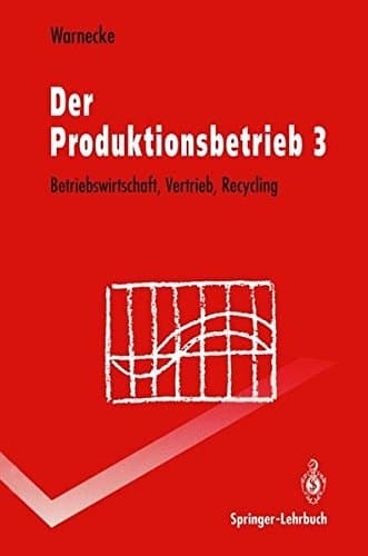 Der Produktionsbetrieb Betriebswirtschaft, Vertrieb, Recycling