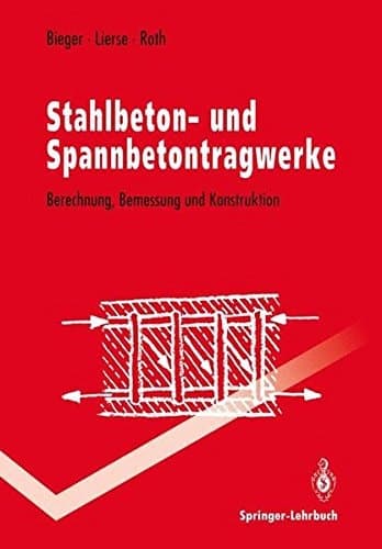 Stahlbeton- und Spannbetontragwerke Berechnung, Bemessung und Konstruktion ; mit 19 Tabellen