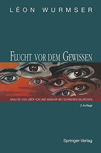 Flucht vor dem Gewissen Analyse von Über-Ich und Abwehr bei schweren Neurosen