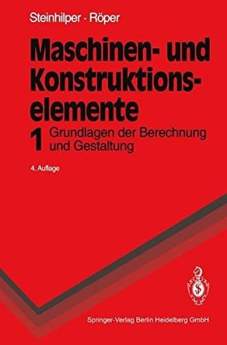 Maschinen- und Konstruktionselemente Grundlagen der Berechnung und Gestaltung : mit 38 Tabellen
