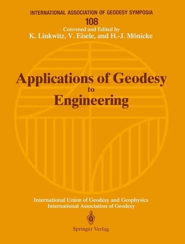 Applications of Geodesy to Engineering: Symposium No. 108, Stuttgart, Germany, May 13–17, 1991 (International Association of Geodesy Symposia, 108)