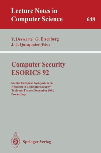 Computer Security - ESORICS 92: Second European Symposium on Research in Computer Security, Toulouse, France, November 23-25, 1992. Proceedings (Lecture Notes in Computer Science, 648)