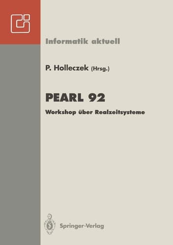 PEARL 92 Workshop über Realzeitsysteme Fachtagung der GI-Fachgruppe 4.4.2 Echtzeitprogrammierung, PEARL Boppard, 3./4. Dezember 1992
