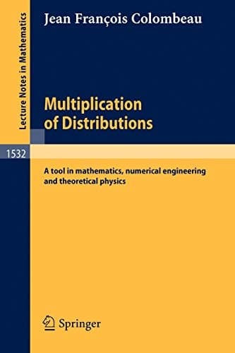 Multiplication of Distributions A tool in mathematics, numerical engineering and theoretical physics